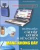 Ebook Hướng dẫn cài đặt, gỡ rối và sửa chữa mạng không dây: Phần 1