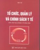 Ebook Tổ chức, quản lý và chính sách y tế (sách dùng đào tạo cử nhân y tế công cộng): Phần 2