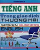 Ebook Tiếng Anh trong giao dịch thương mại: Phần 1