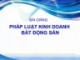 Bài giảng Pháp luật kinh doanh bất động sản - Chương 1: Khái quát chung về bất động sản và pháp luật kinh doanh bất động sản