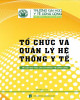 Ebook Tổ chức và quản lý hệ thống y tế (Tài liệu dạy học cho cử nhân y tế công cộng): Phần 1