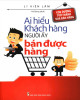 Ebook Ai hiểu được khách hàng, người ấy bán được hàng: Phần 2