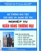 Ebook Nghiệp vụ ngân hàng thương mại - Hệ thống bài tập, bài giải và dạng đề thi: Phần 1