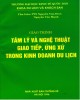 Giáo trình Tâm lý và nghệ thuật giao tiếp, ứng xử trong kinh doanh du lịch: Phần 2