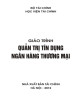 Giáo trình Quản trị tín dụng ngân hàng thương mại: Phần 1